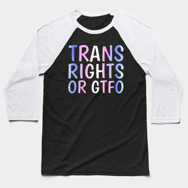 Trans Rights Or GTFO Baseball T-Shirt by Art by Veya